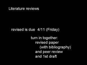 Literature reviews revised is due 411 Friday turn