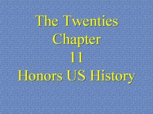 The Twenties Chapter 11 Honors US History The