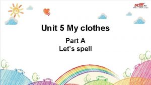 Unit 5 My clothes Part A Lets spell