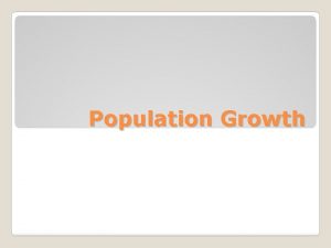 Population Growth Factors that affect populations Birth Rate