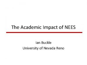 The Academic Impact of NEES Ian Buckle University