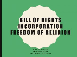 BILL OF RIGHTS INCORPORATION FREEDOM OF RELIGION INCORPORATION