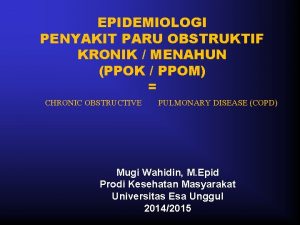 EPIDEMIOLOGI PENYAKIT PARU OBSTRUKTIF KRONIK MENAHUN PPOK PPOM