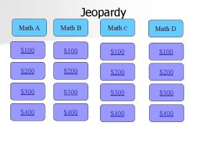 Jeopardy Math A Math B Math C Math