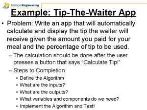 Example TipTheWaiter App Problem Write an app that