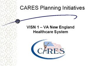 CARES Planning Initiatives VISN 1 VA New England