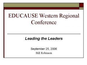 EDUCAUSE Western Regional Conference Leading the Leaders September