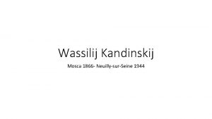 Wassilij Kandinskij Mosca 1866 NeuillysurSeine 1944 Il valore