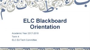 ELC Blackboard Orientation Academic Year 2017 2018 Term