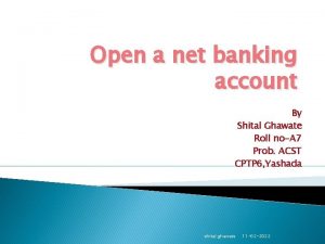 Open a net banking account By Shital Ghawate