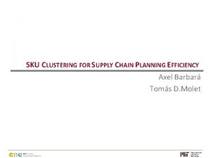SKU CLUSTERING FOR SUPPLY CHAIN PLANNING EFFICIENCY Axel