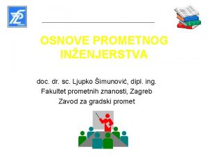 OSNOVE PROMETNOG INENJERSTVA doc dr sc Ljupko imunovi