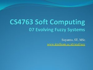 CS 4763 Soft Computing 07 Evolving Fuzzy Systems