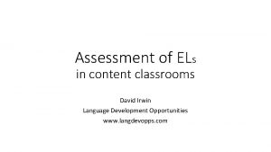 Assessment of ELs in content classrooms David Irwin