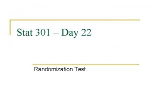 Stat 301 Day 22 Randomization Test Last Time