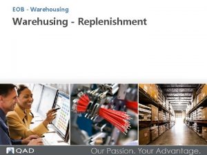 EOB Warehousing Warehusing Replenishment QAD Warehousing Replenishment Objectives