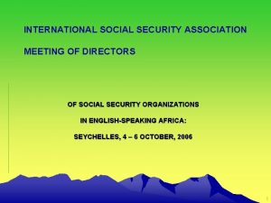 INTERNATIONAL SOCIAL SECURITY ASSOCIATION MEETING OF DIRECTORS OF