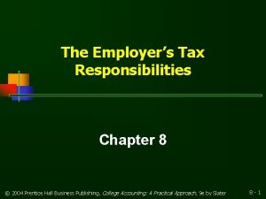 The Employers Tax Responsibilities Chapter 8 2004 Prentice