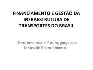 FINANCIAMENTO E GESTO DA INFRAESTRUTURA DE TRANSPORTES DO