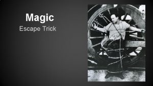 Magic Escape Trick Escape Tricks The magician is