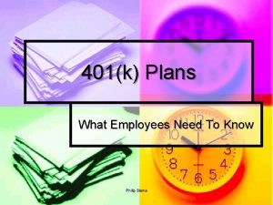 401k Plans What Employees Need To Know Philip