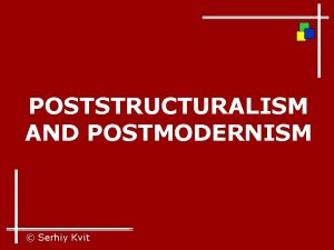 POSTSTRUCTURALISM AND POSTMODERNISM Serhiy Kvit The ideological context