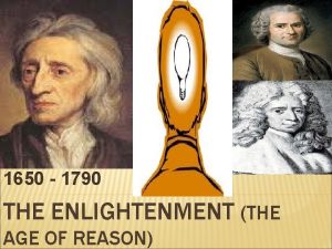1650 1790 THE ENLIGHTENMENT THE AGE OF REASON