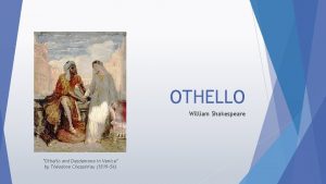 OTHELLO William Shakespeare Othello and Desdemona in Venice