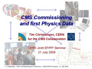 CMS Commissioning and first Physics Data Tim Christiansen