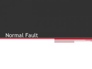 Normal Fault Normal Fault A normal fault acts