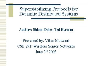 Superstabilizing Protocols for Dynamic Distributed Systems Authors Shlomi