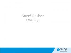 Smart Advisor Desktop April 2018 Introduction Smart Advisor