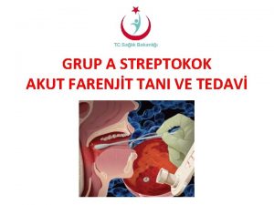 GRUP A STREPTOKOK AKUT FARENJT TANI VE TEDAV