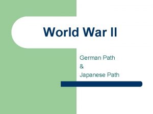 World War II German Path Japanese Path German