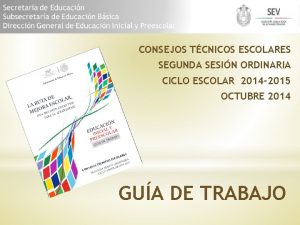 CONSEJOS TCNICOS ESCOLARES SEGUNDA SESIN ORDINARIA CICLO ESCOLAR