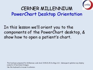 CERNER MILLENNIUM Power Chart Desktop Orientation In this