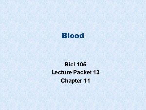 Blood Biol 105 Lecture Packet 13 Chapter 11