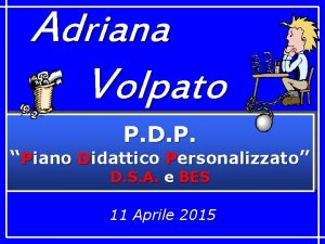 Adriana Volpato P D P Piano Didattico Personalizzato