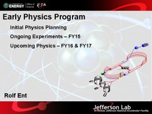 Early Physics Program Initial Physics Planning Ongoing Experiments