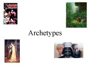 Archetypes What is an archetype Etymology The word