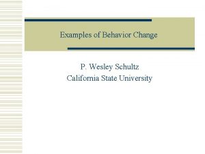Examples of Behavior Change P Wesley Schultz California