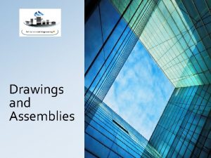 Drawings and Assemblies Chapter Objectives Understand the basics