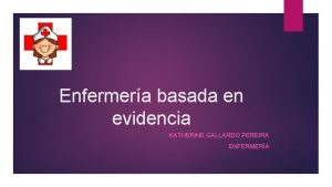 Enfermera basada en evidencia KATHERINE GALLARDO PEREIRA ENFERMERA