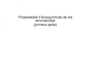 Propiedades Fisicoqumicas de los aminocidos primera parte Matriz