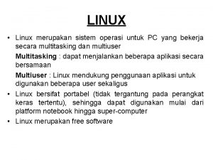 LINUX Linux merupakan sistem operasi untuk PC yang
