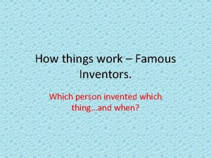 How things work Famous Inventors Which person invented