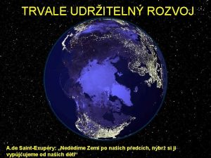 TRVALE UDRITELN ROZVOJ A de SaintExupry Neddme Zemi