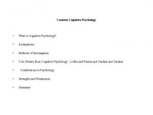 Contents Cognitive Psychology What is Cognitive Psychology Assumptions