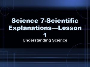 Science 7 Scientific ExplanationsLesson 1 Understanding Science the