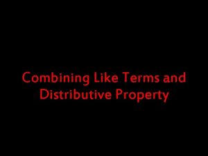 Combining Like Terms and Distributive Property Basic Information